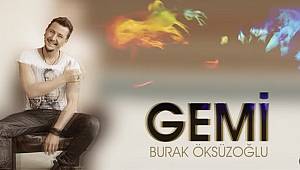 Burak Öksüzoğlu Gemi şarkısı ile hızlı giriş yaptı