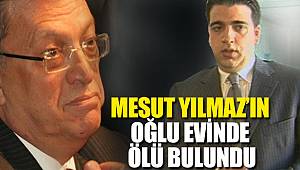Mesut Yılmaz oğlunu kaybetti, acı gün