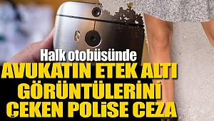 Polis avukatın etek altı görüntülerini çekti 