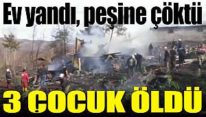 Yangın çıkan ev çöktü 3 çocuk öldü 