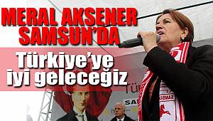 Akşener Samsun’da 
