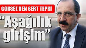 Göksel, algı operasyonuna sert tepki gösterdi 