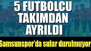 Samsunspor'da 5 oyuncu takımı bıraktı