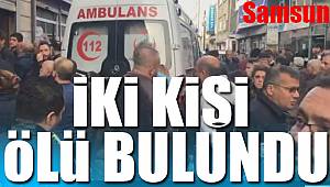 İki kişi ölü bulundu Samsun’da acı gün 