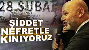 Karaduman, 28 Şubat nefret ve şiddetle kınıyoruz