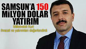 Kurt, Samsun'a 150 milyon dolar yatırımın geleceğini açıkladı 
