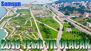 Samsun'da 2018 yeşil yıl olacak