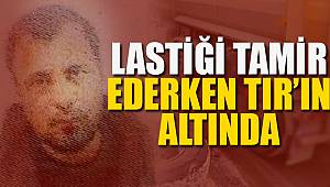 TIR'ın dorsenin altında kalan işçi öldü