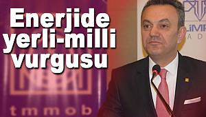 Enerjide yerli ve milli vurgusu 