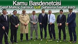 Şeref Malkoç Samsun Golf Sahasına hayran kaldı
