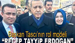 Taşçı'nın rol modeli Erdoğan