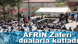 Afrin zaferi dualarla kutlandı, kahramanlar anıldı 