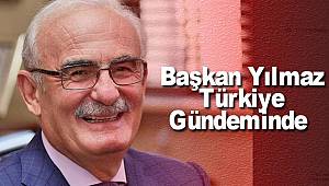 Başkan Yılmaz Türkiye gündeminde 