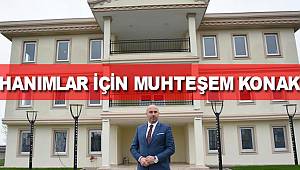 Hanımlar için muhteşem konak