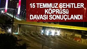 34 şehidin verildiği 15 Temmuz Şehitler köprüsü davasında karar açıklandı 