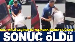 82 yaşındaki yaşlı adam gözaltına alınırken öldü