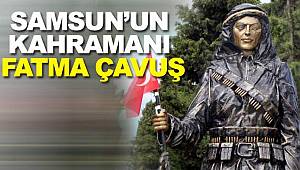 Fatma Çavuş Samsun'un kahramanı