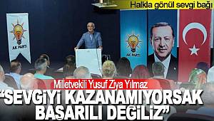 Milletvekili Yılmaz, “Sevgiyi kazanamıyorsak başarılı değiliz”