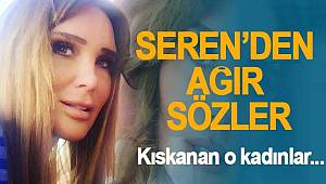 Seren Serengil'den kıskanç kadınlara sert sözler 