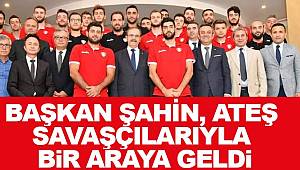 Başkan Şahin, Ateş Savaşçılarıyla Bir Araya Geldi