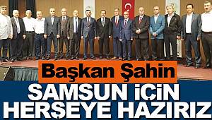 Başkan Şahin'den Samsun için hizmet vurgusu