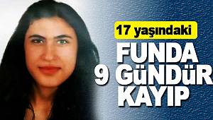 Funda'dan 9 gündür haber alınamıyor