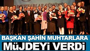 Başkan Şahin muhtarlara müjdeyi verdi 