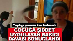 Çocuğa şiddet uygulayan bakıcıya hapis cezası