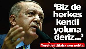 Erdoğan, 'Bizde herkes kendi yoluna deriz'