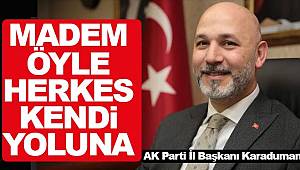 Madem öyle herkes kendi yoluna 