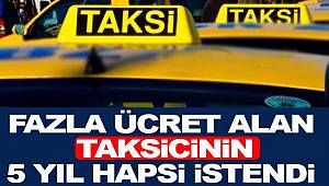 Yolcudan fazla ücret alan taksicinin 5 yıl hapsi istendi 