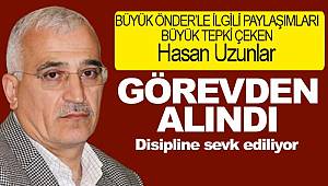 Hasan Uzunlar görevden alındı disipline sevk ediliyor