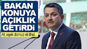 At, eşek domuz eti ithal edilecek mi bakan açıkladı