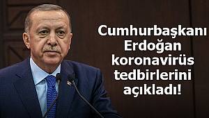 Cumhurbaşkanı Erdoğan, koronavirüs tedbirlerini açıkladı!