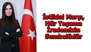 Karaaslan: İstiklal Marşı, Hür Yaşama İrademizin Sembolüdür