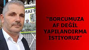 KOOPERATİF BAŞKANINDAN CUMHURBAŞKANINA MEKTUP “BORCUMUZA AF DEĞİL YAPILANDIRMA İSTİYORUZ”