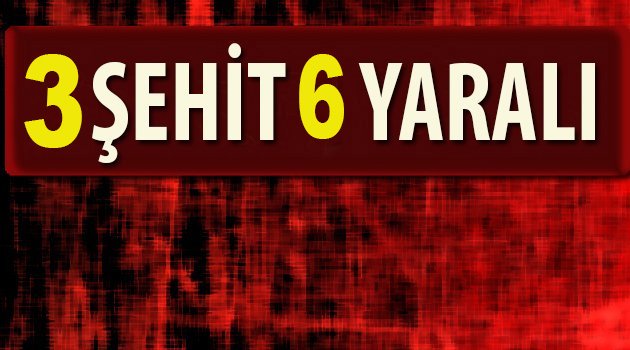 3 şehit , 6 asker yaralı