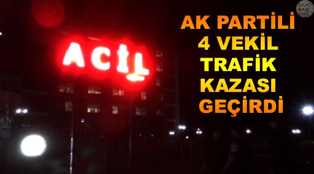 AK Partili 4 bayan milletvekili kazada yaralandı
