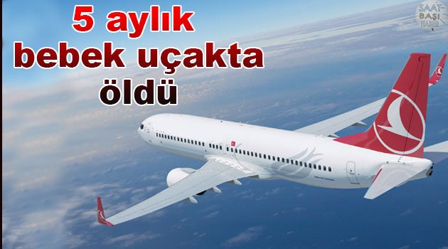 Annesiyle sınır dışı edilen bebek uçakta öldü