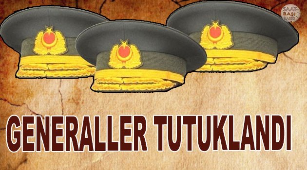Generaller MİT Tır'ları soruşturmasında tutuklandı