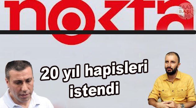 Nokta Dergisi yöneticilerine 20 yıl hapis istendi