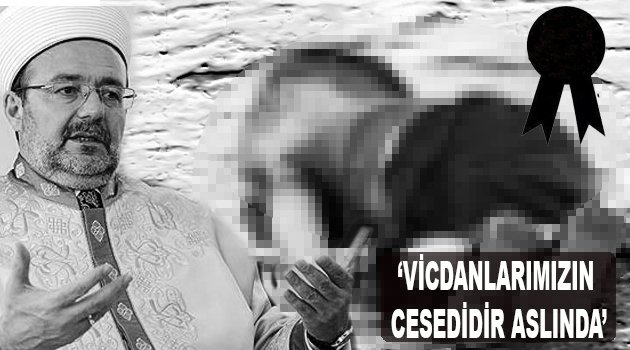 'O bebek vicdanlarımızın cesedidir aslında'