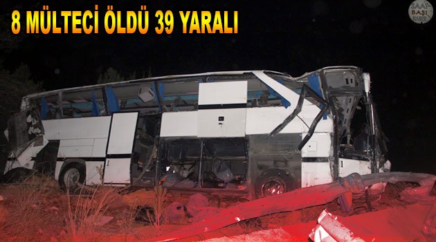 Otobüs faciası 8 mülteci öldü 39 yaralı