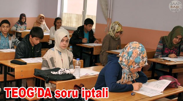 TEOG’da soru iptal edildi
